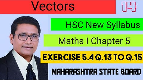 Vectors | Exercise 5.4 Q.13 to Q.15 I Part 14 I Maths 1 | Class 12th New Syllabus | P N Sir