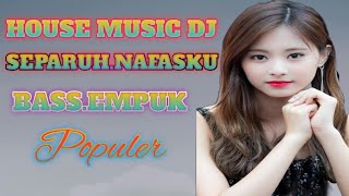 HOUSE MUSIC DJ.SEPARUH.NAPASKU