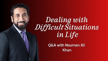 Dealing with Difficult Situations in Life - Q&A with Nouman Ali Khan