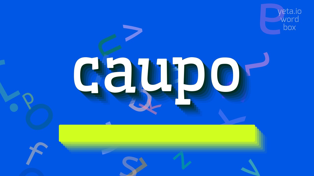 CAUPO - HOW TO PRONOUNCE IT?