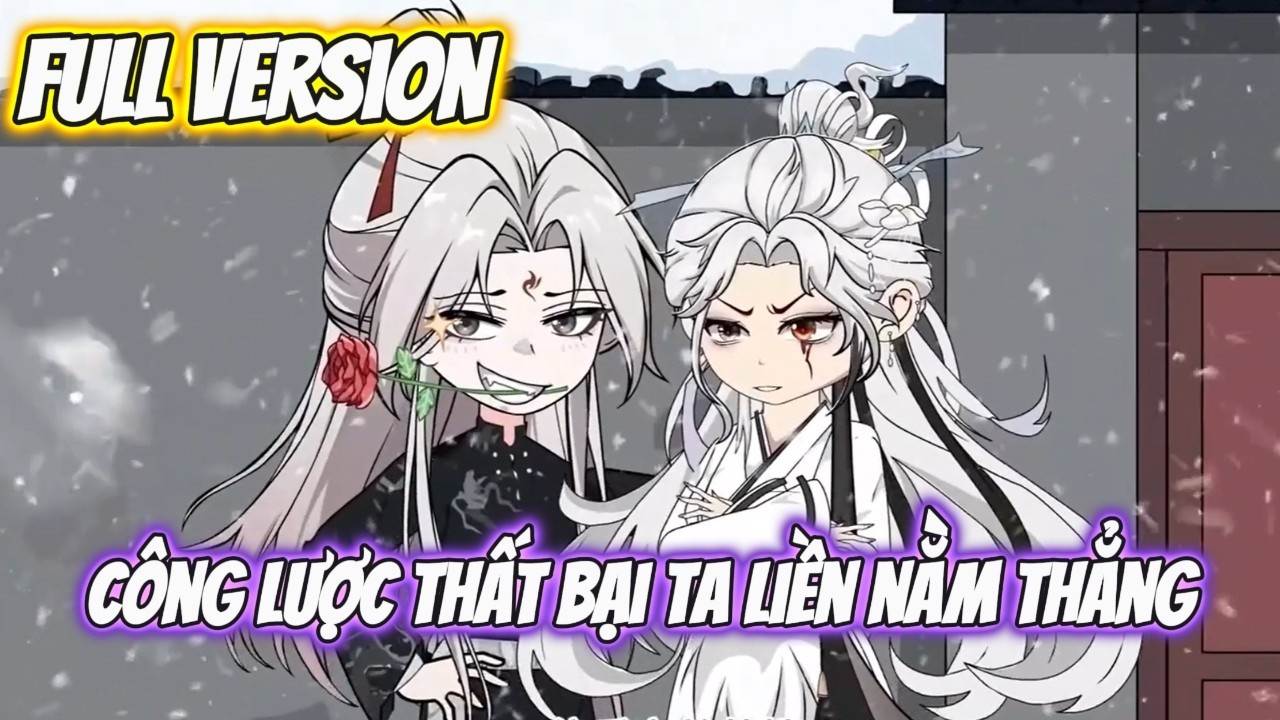 Full Version | Công Lược Thất Bại Ta Liền Nằm Thẳng | Thập Thất VietSub