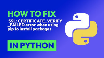 How to fix  SSL: CERTIFICATE_VERIFY_FAILED error when using pip to install pa... in Python