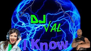 Dj Val - I Know 🙋⚡🙇