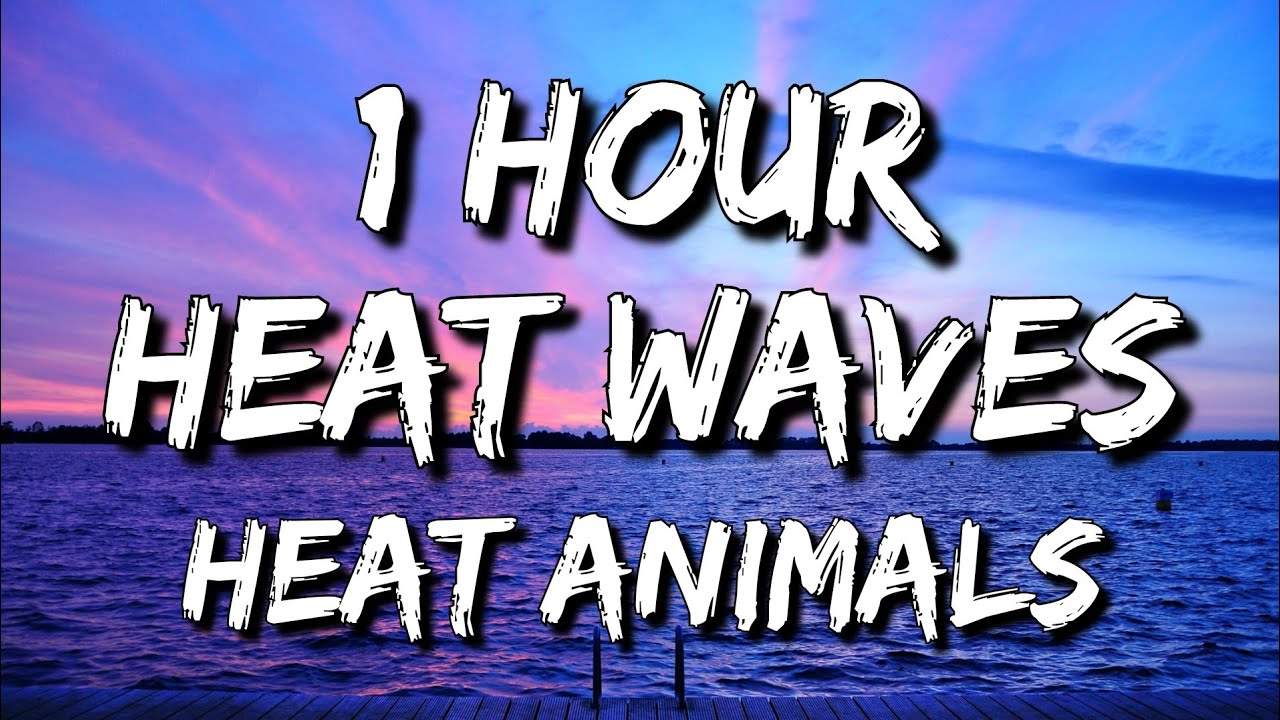 Glass Animals Heat Waves (Lyrics) 🎵1 Hour YouTube Music