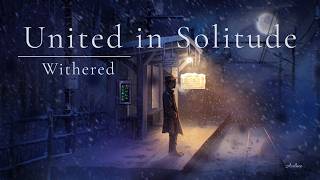 Withered | United in Solitude
