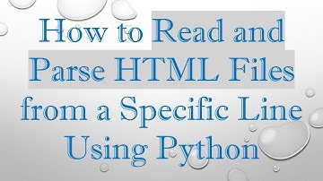 How to Read and Parse HTML Files from a Specific Line Using Python