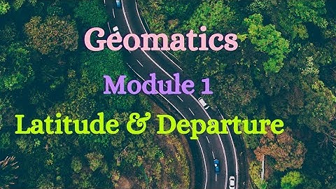 Geomatics - Module 1 - Latitude and Departure