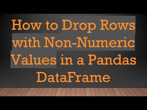 How to Drop Rows with Non-Numeric Values in a Pandas DataFrame