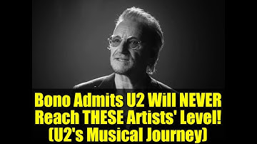 Bono Admits U2 Will NEVER Reach THESE Artists