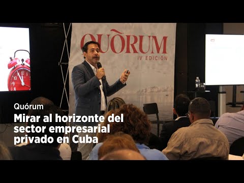 Quórum: mirar al horizonte del sector empresarial privado en Cuba