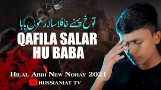 Qafila Salar Hoon Baba | Hilal Abdi | New Nohay 2021 | Muharam 2021 |hilal abdi nohay