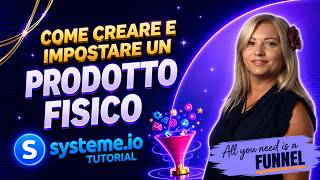 Come creare e vendere un prodotto fisico su systeme.io - tutorial italiano