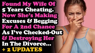 UPDATED Found My Wife of 5 Yrs Cheating. Made Excuses & Begs for 2nd Chance But I'm Divorcing Her...