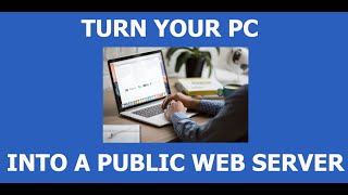 How to turn your PC into a public web server (2022 technique)