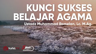 Kunci Sukses Menuntut Ilmu Agama - Ustadz Muhammad Romelan Lc