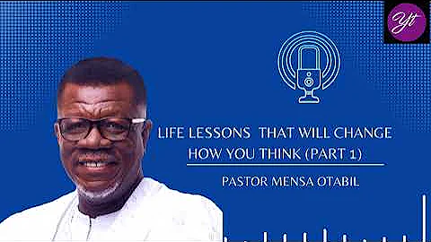 Life Lessons That Changed My Life Forever (Part 1) – Pastor Mensa Otabil