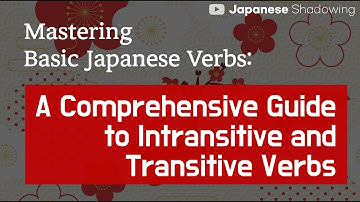 [Shadowing Japanese] Mastering Basic Japanese Verbs | Intransitive & Transitive Verbs