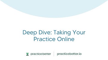 Deep Dive: Taking Your Practice Online
