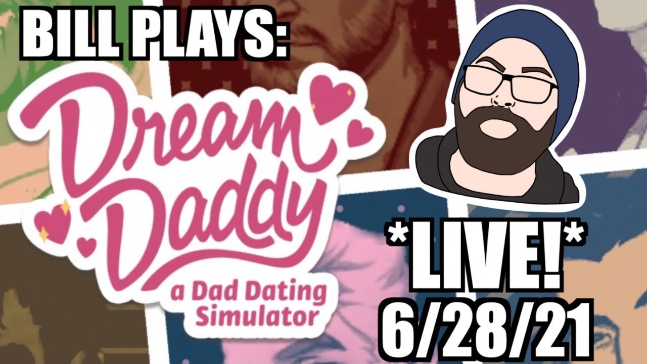 BILL PLAYS DREAM DADDY! [1] LIVE STREAM! 6/28/21