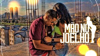 Mc Machado MDC - Mão No Joelho ( Video Clip ) 