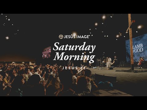 Jesus ’23 | Saturday Morning | December 16th, 2023