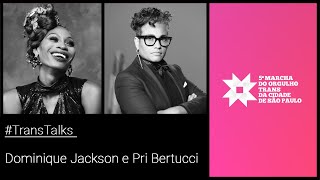 #TransTalks | Dominique Jackson e Pri Bertucci em conversa