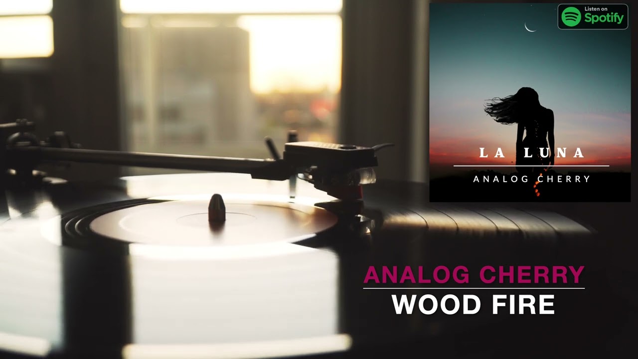 "Wood Fire" - 2022 Album - "La Luna" by Analog Cherry