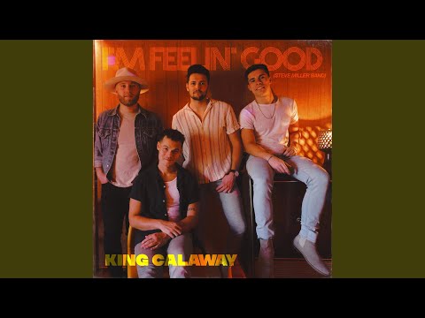 I'm Feelin' Good (Steve Miller Band) - King Calaway