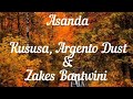 Asanda lyrics _ Kusasa, Argento Dust and Zakes bantwini [Lyrics]