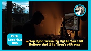 🔥 Top Cybersecurity Myths You Still Believe (And Why They’re Wrong)