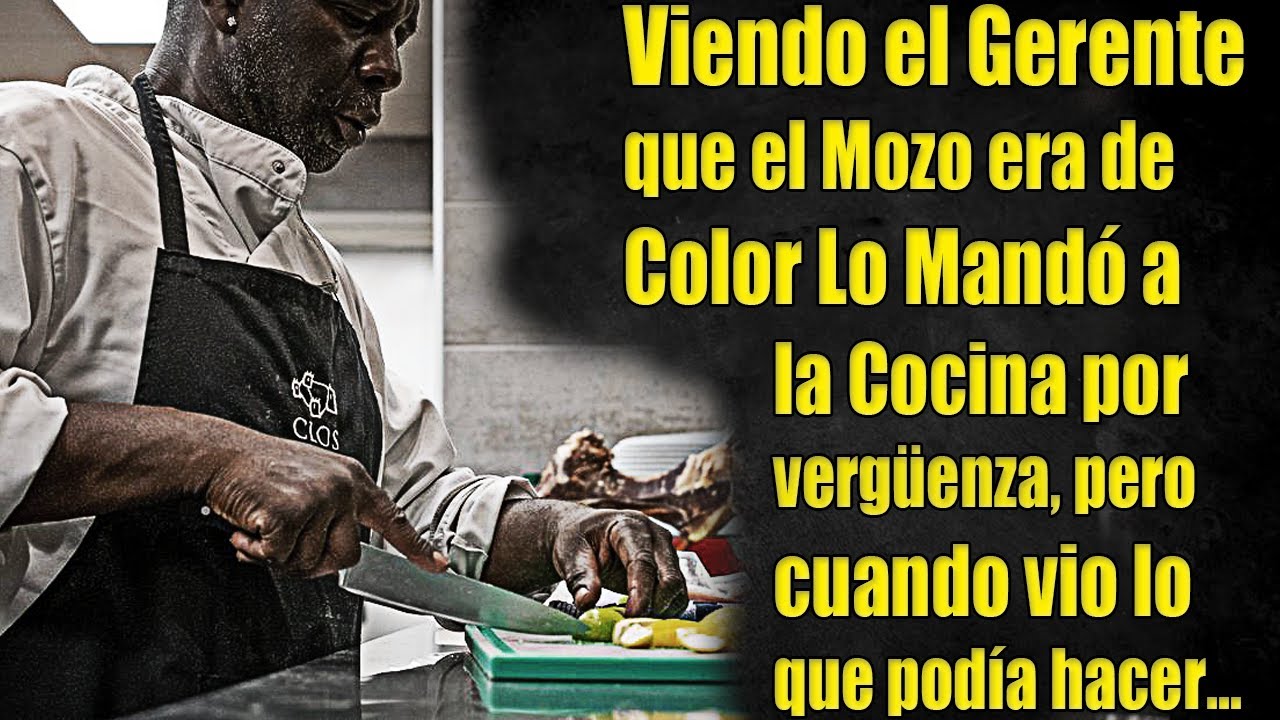 Viendo el Gerente que el Mozo era de Color lo mando a la cocina por vergüenza pero cuando vió lo que