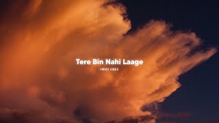 Tere Bin Nahi Laage ( Slowed   Reverb )