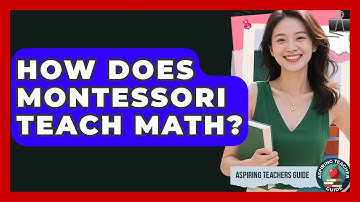 How Does Montessori Teach Math? - Aspiring Teacher Guide