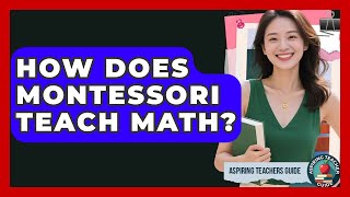 How Does Montessori Teach Math - Aspiring Teacher Guide