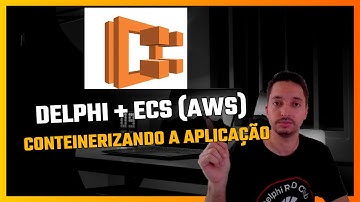 Delphi + Elastic Container Service (AWS) - Conteinerizando a Aplicação