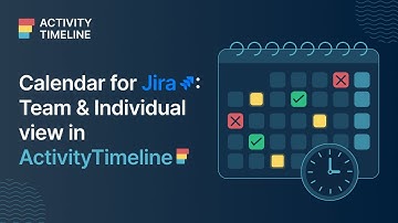 Calendar for Jira: Get Jira Calendar view for Teams & Individuals with ActivityTimeline