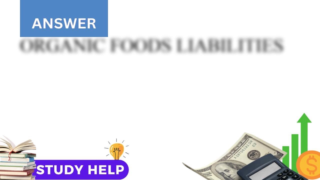 The Liabilities Of Organic Foods Are Made Up Of 60 000 In Notes Payable the-liabilities-of-organic-foods-are-made-up-of-60-000-in-notes-payable