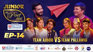 JUNIOR: THE POET IDOL | EPI 14 | TEAM PALLAWIB VS TEAM AJ BOB | VIPLOB PRATIK, GAURI MALLA