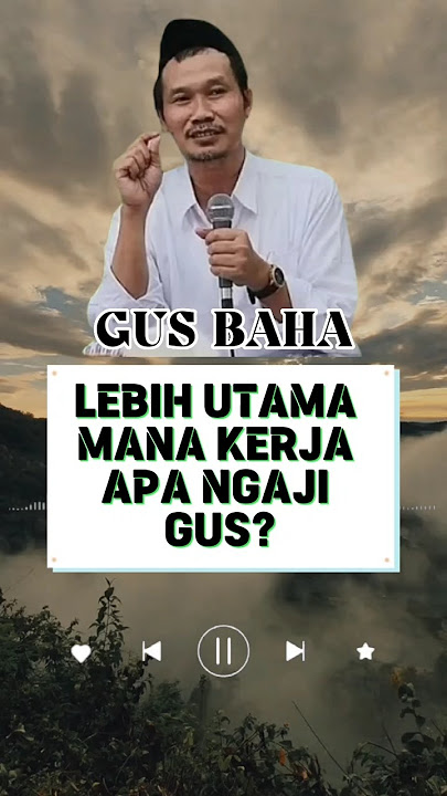 GUS BAHA || LEBIH UTAMA MANA KERJA APA NGAJI GUS? #ngajidiri #kajianislam #nasehat #gusbaha #HariIni