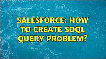 Salesforce: How to create SOQL query problem? (2 Solutions!!)