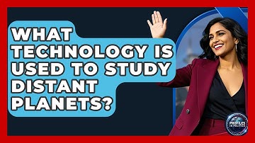 What Technology Is Used to Study Distant Planets? - Profiles in Politics