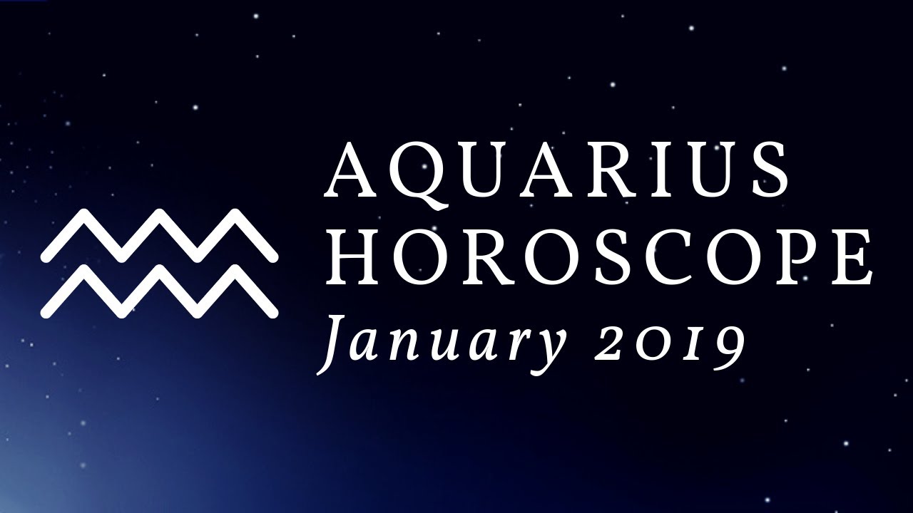Aquarius Horoscope January 2019 YouTube