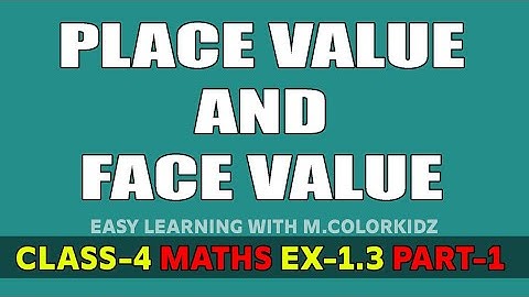 PLACE VALUE AND FACE VALUE , (PART-1) EX-1.3, Class-4 Maths Syllabus | m.colorkidz | (6)
