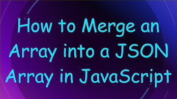 How to Merge an Array into a JSON Array in JavaScript