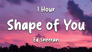 1 Hour || Ed Sheeran - Shape of You (Lyrics) (Loop Video)
