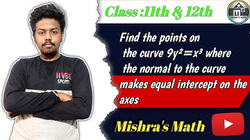 🔴Find the points on the curve 9y²=x³ where the normal to the curve makes equal intercept on the axes