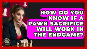 How Do You Know If A Pawn Sacrifice Will Work In The Endgame? - The Chess Codex