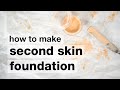 How to Make DIY Second Skin Cream Foundation