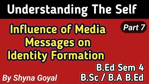 Influence of Media Messages on Identity Formation|Understanding The Self B.ed B.Sc/B.A B.Ed notes