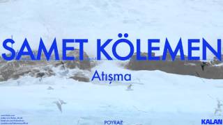 Samet Kölemen - Atışma - [ Poyraz © 2014 Kalan Müzik ] Resimi